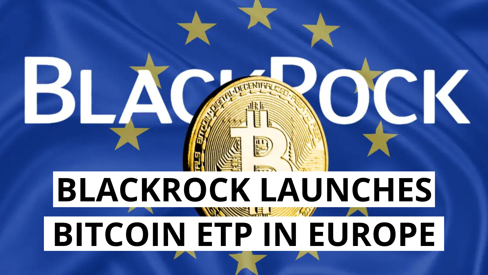 BlackRock launches its first Bitcoin ETP in Europe