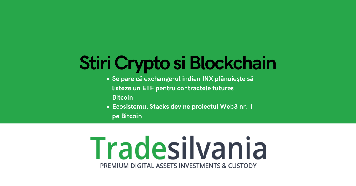 Știri crypto & Bitcoin - Se pare că exchange-ul indian INX plănuiește să listeze un ETF pentru contractele futures Bitcoin - Ecosistemul Stacks devine proiectul Web3 nr. 1 pe Bitcoin – 29-04-2022