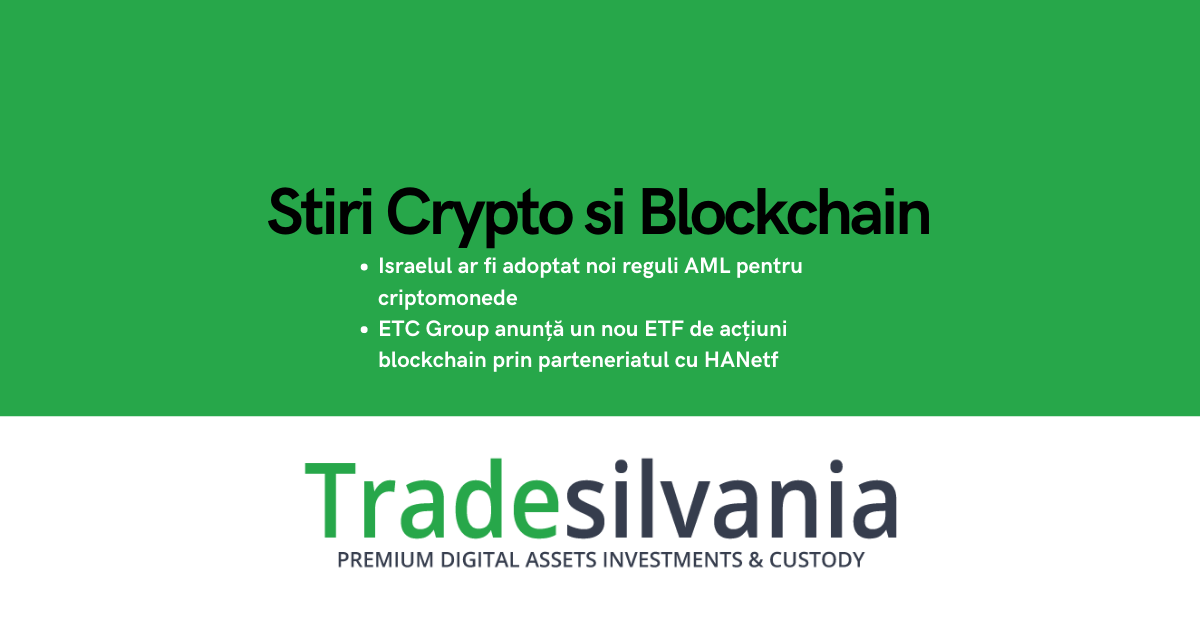 Știri crypto & Bitcoin - Israelul ar fi adoptat noi reguli AML pentru criptomonede - ETC Group anunță un nou ETF de acțiuni blockchain prin parteneriatul cu HANetf – 13-02-2022