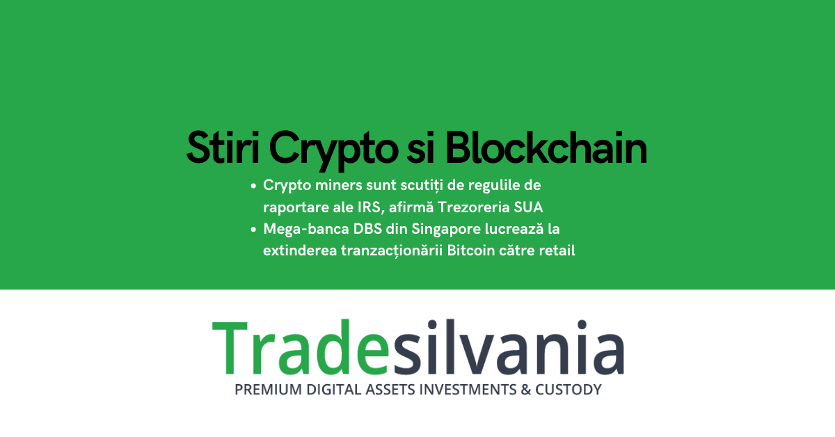 Știri crypto & Bitcoin - Crypto miners sunt scutiți de regulile de raportare ale IRS, afirmă Trezoreria SUA – Mega-banca DBS din Singapore lucrează la extinderea tranzacționării Bitcoin către retail – 26-06-2022