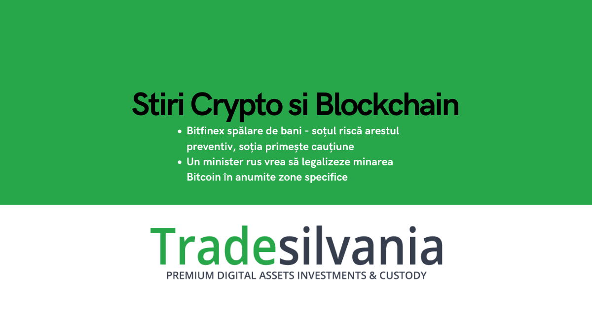 Știri crypto & Bitcoin - Bitfinex spălare de bani - soțul riscă arestul preventiv, soția primește cauțiune - Un minister rus vrea să legalizeze minarea Bitcoin în anumite zone specifice – 28-06-2022