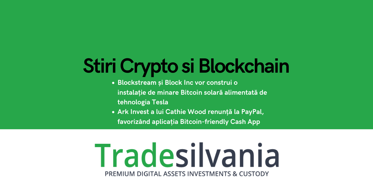 Știri crypto & Bitcoin - Blockstream și Block Inc vor construi o instalație de minare Bitcoin solară alimentată de tehnologia Tesla - Ark Invest a lui Cathie Wood renunță la PayPal, favorizând aplicația Bitcoin-friendly Cash App – 29-09-2022