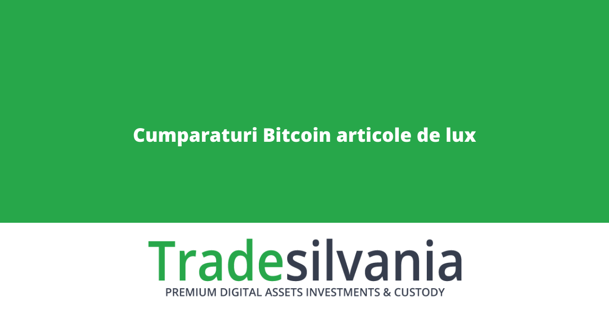 Cumparaturi Bitcoin articole de lux - Balenciaga, Gucci, TAG Heuer introduc plata Bitcoin pentru produse de lux