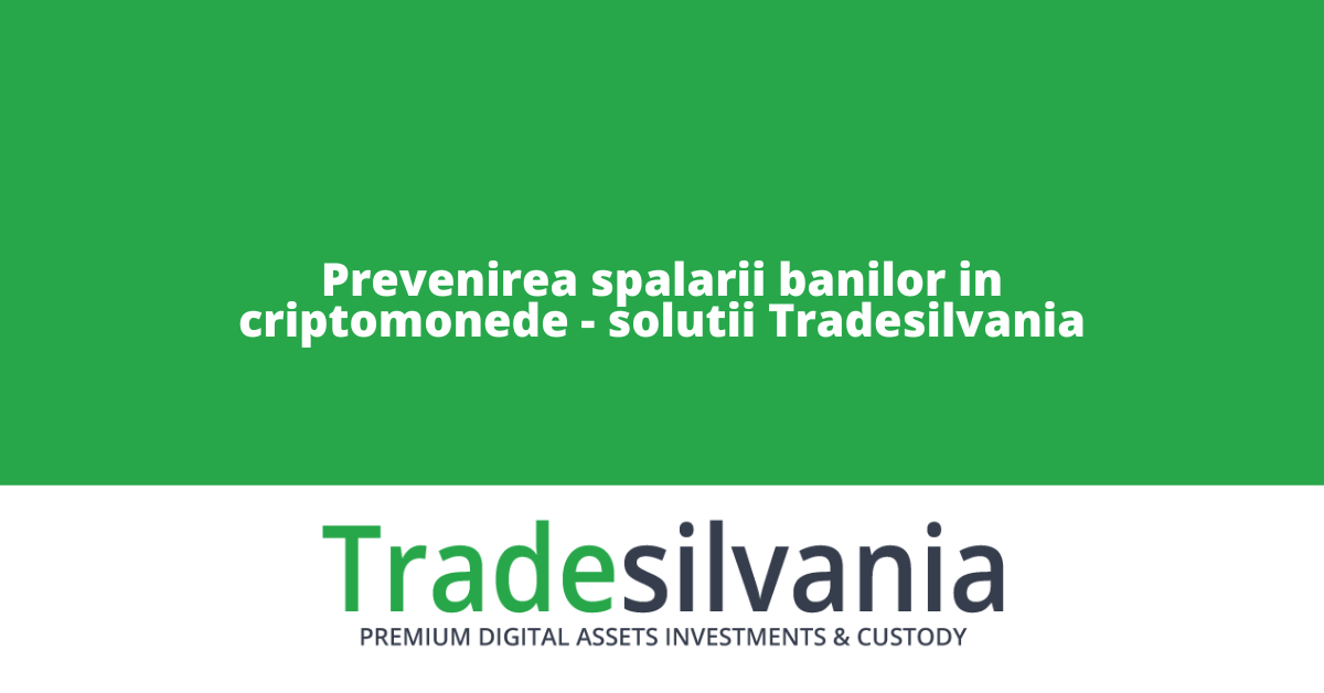 Prevenirea spalarii banilor si combaterea terorismului in criptomonede - solutii pentru parteneri Tradesilvania