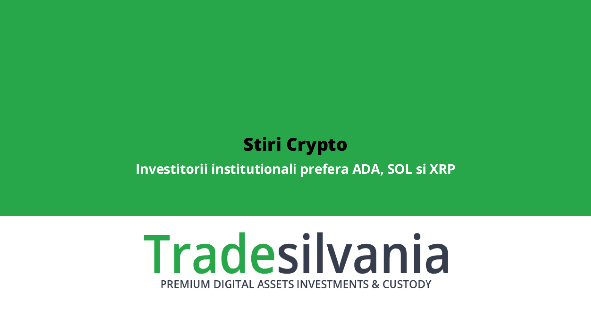 Stiri Crypto 15 iunie 2022: Investitorii institutionali prefera ADA, SOL si XRP in urma scaderilor recente; Domeniul retail se pregateste de plati crypto; Jocurile blockchain - un domeniu rezistent in bear market