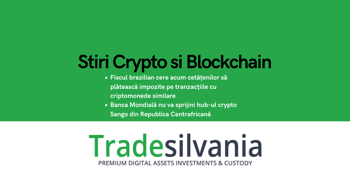 Știri crypto & Bitcoin - Fiscul brazilian cere acum cetățenilor să plătească impozite pe tranzacțiile cu criptomonede similare - Banca Mondială nu va sprijini hub-ul crypto Sango din Republica Centrafricană