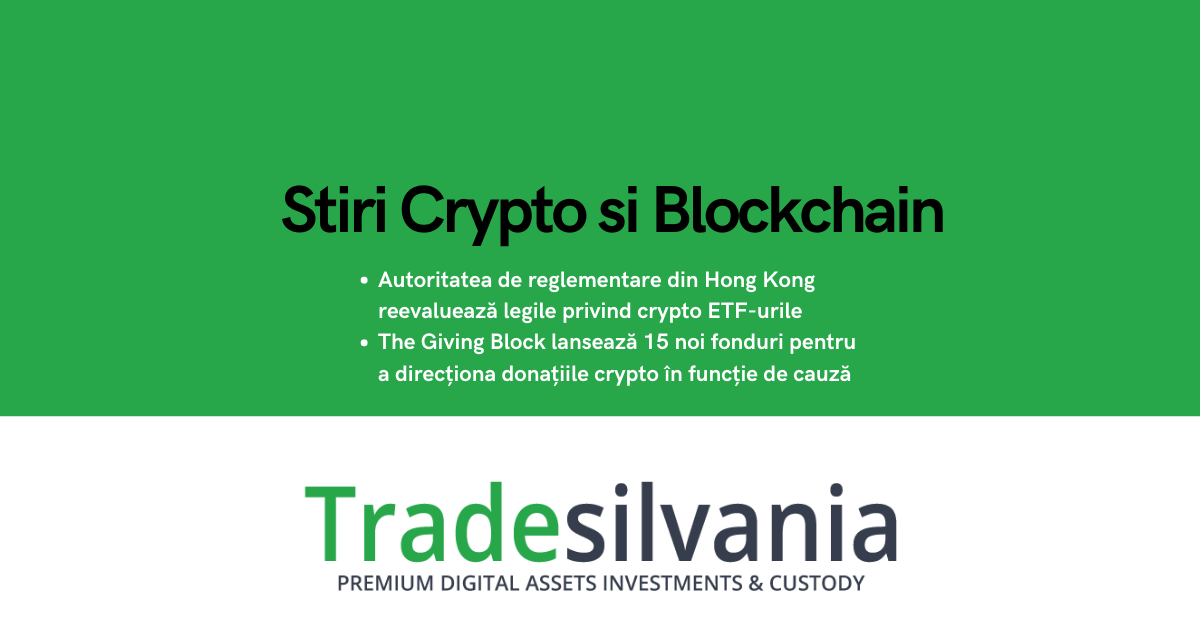 Știri crypto & blockchain - Autoritatea de reglementare din Hong Kong reevaluează legile privind ETF-urile crypto de retail - The Giving Block lansează 15 noi fonduri pentru a direcționa donațiile crypto în funcție de cauză – 22-01-2022