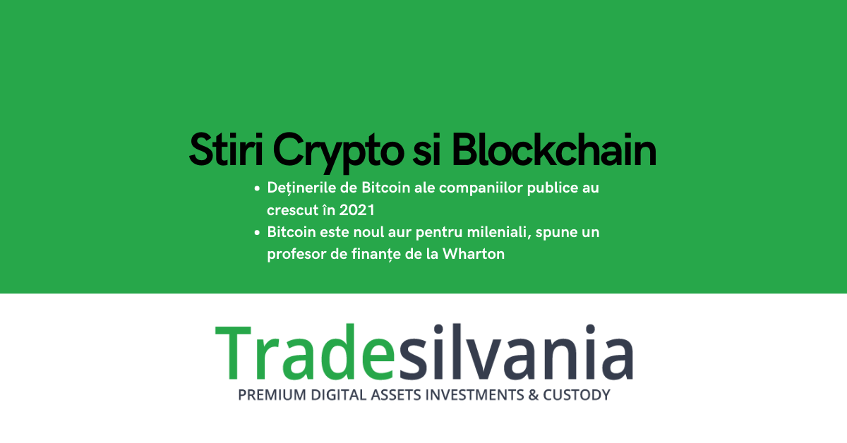 Știri crypto & Bitcoin - Deținerile de Bitcoin ale companiilor publice au crescut în 2021 - Bitcoin este noul aur pentru mileniali, spune un profesor de finanțe de la Wharton – 1-04-2022