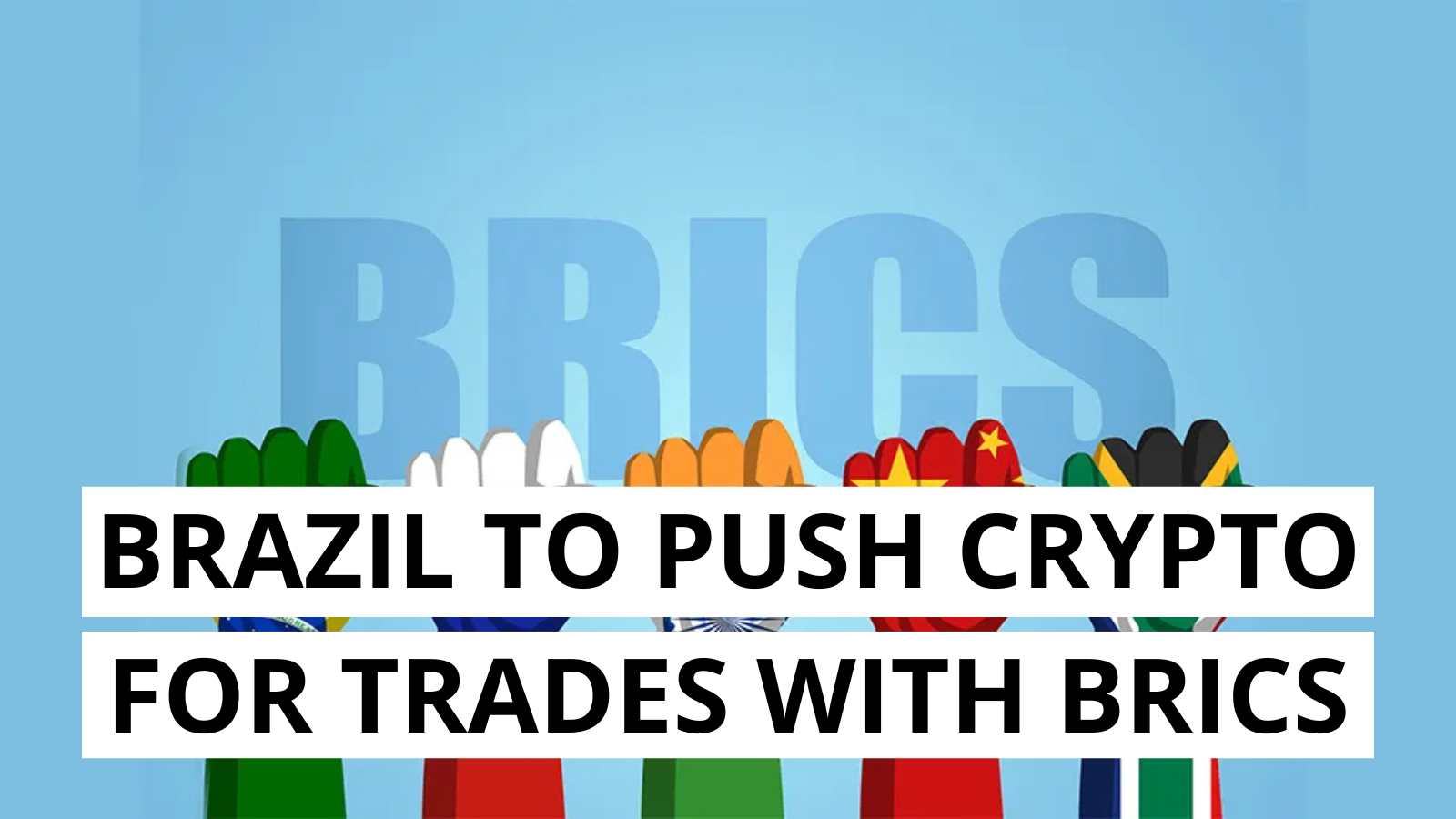 Brazil to Push for Crypto Integration in BRICS Trade: A New Chapter for International Payments