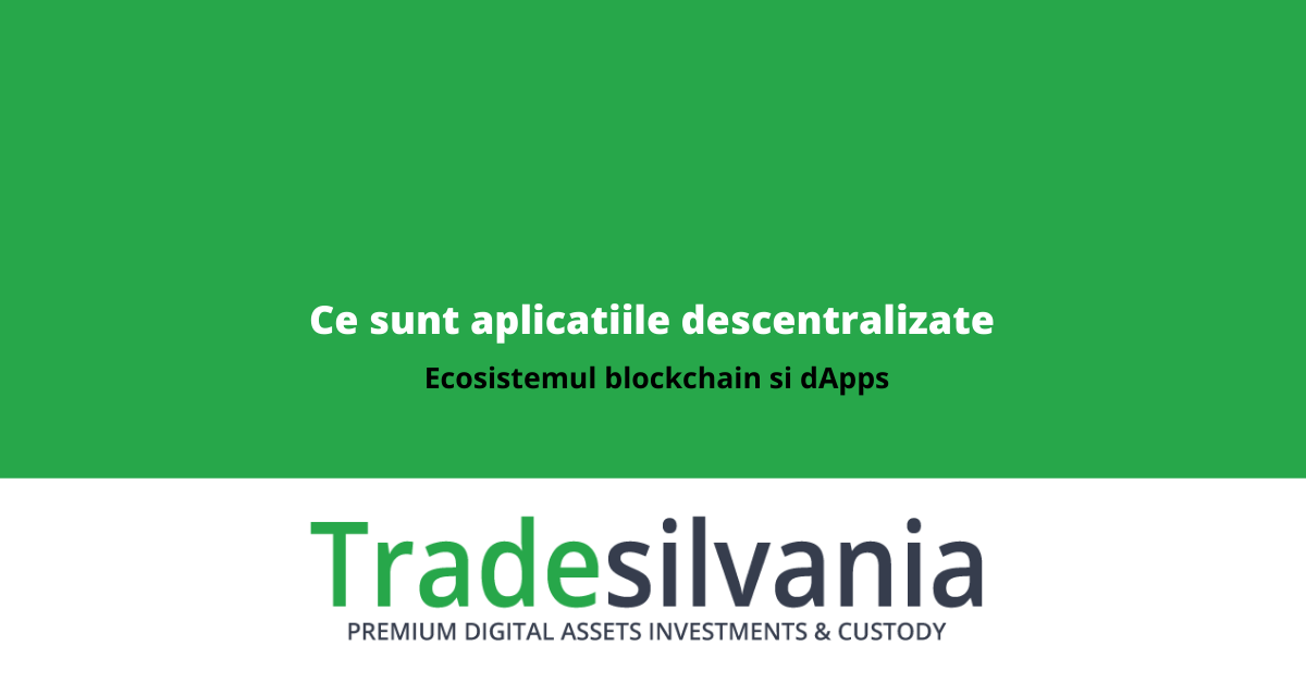 Ce sunt aplicatiile descentralizate - dApps si ecosistemul blockchain