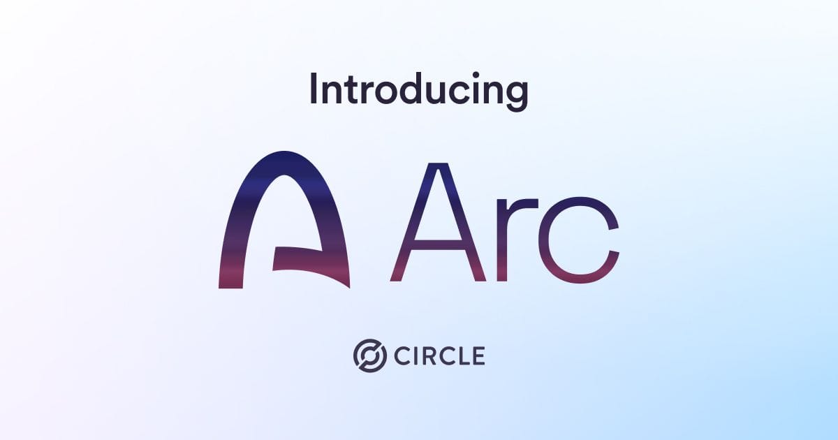 Circle introduces Arc, enterprise-grade infrastructure for stablecoin finance