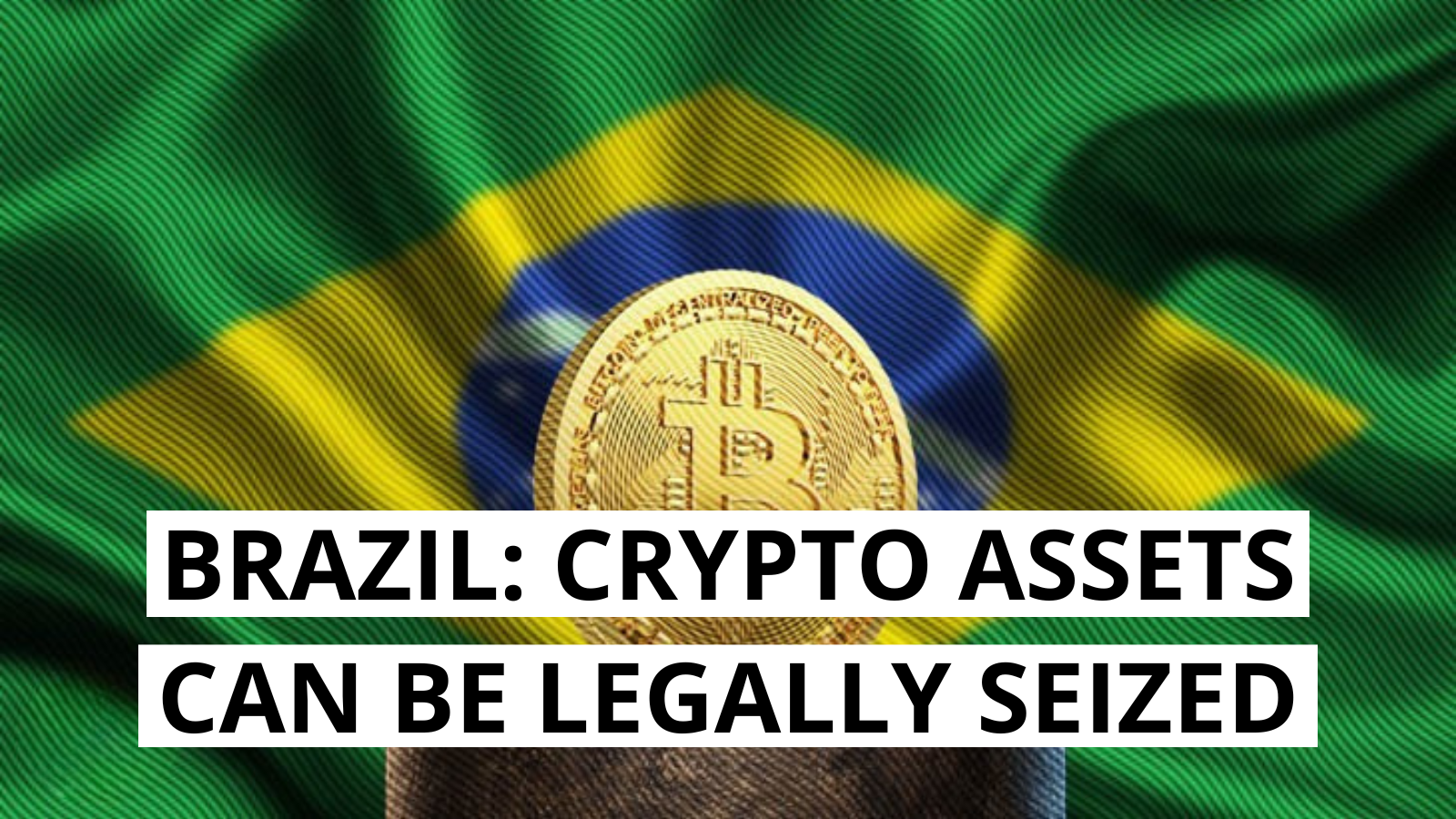 Crypto Assets Can Be Legally Seized in Brazil