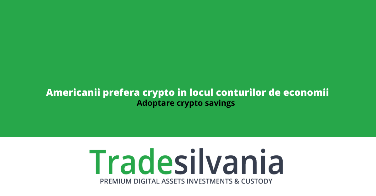 Crypto Savings - Americanii prefera investitiile crypto in locul conturilor de economii FIAT