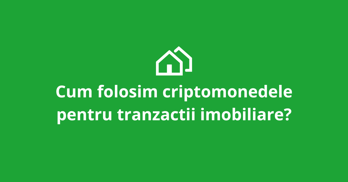 Cum folosim criptomonedele pentru tranzactii imobiliare