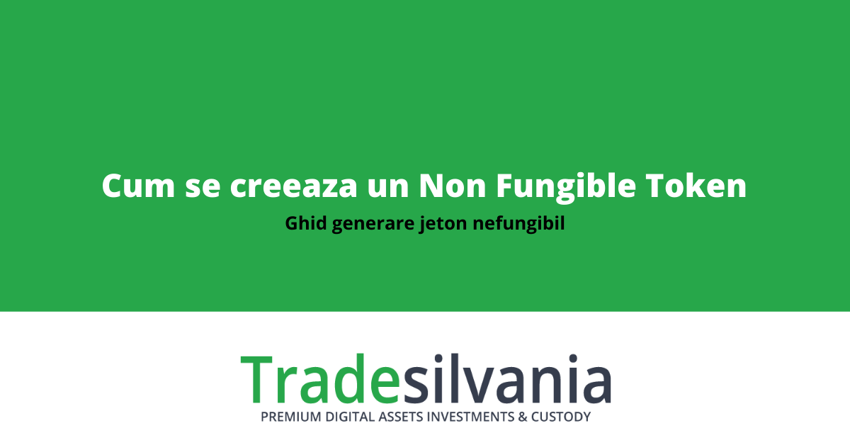 Cum se creeaza un NFT (Non Fungible Token) - pasi importanti pentru generare jeton nefungibil NFT