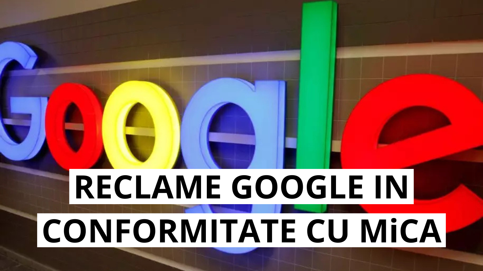 Google impune reguli MiCA pentru publicitatea crypto in Europa