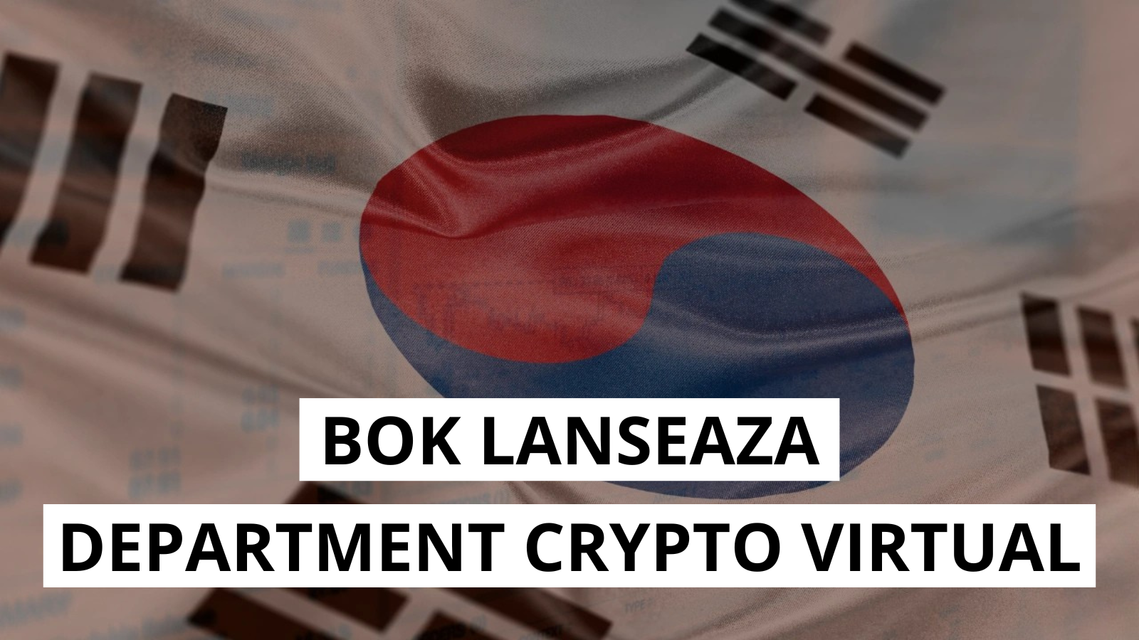 Nou departament crypto la Banca Centrala a Coreei de Sud