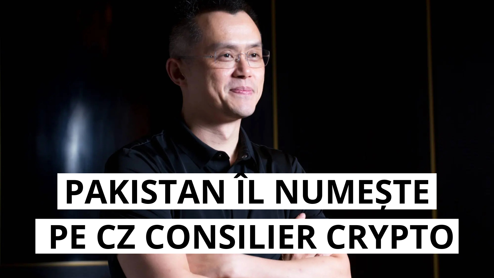 Pakistan il numeste pe fostul CEO Binance CZ consilier strategic in domeniul crypto