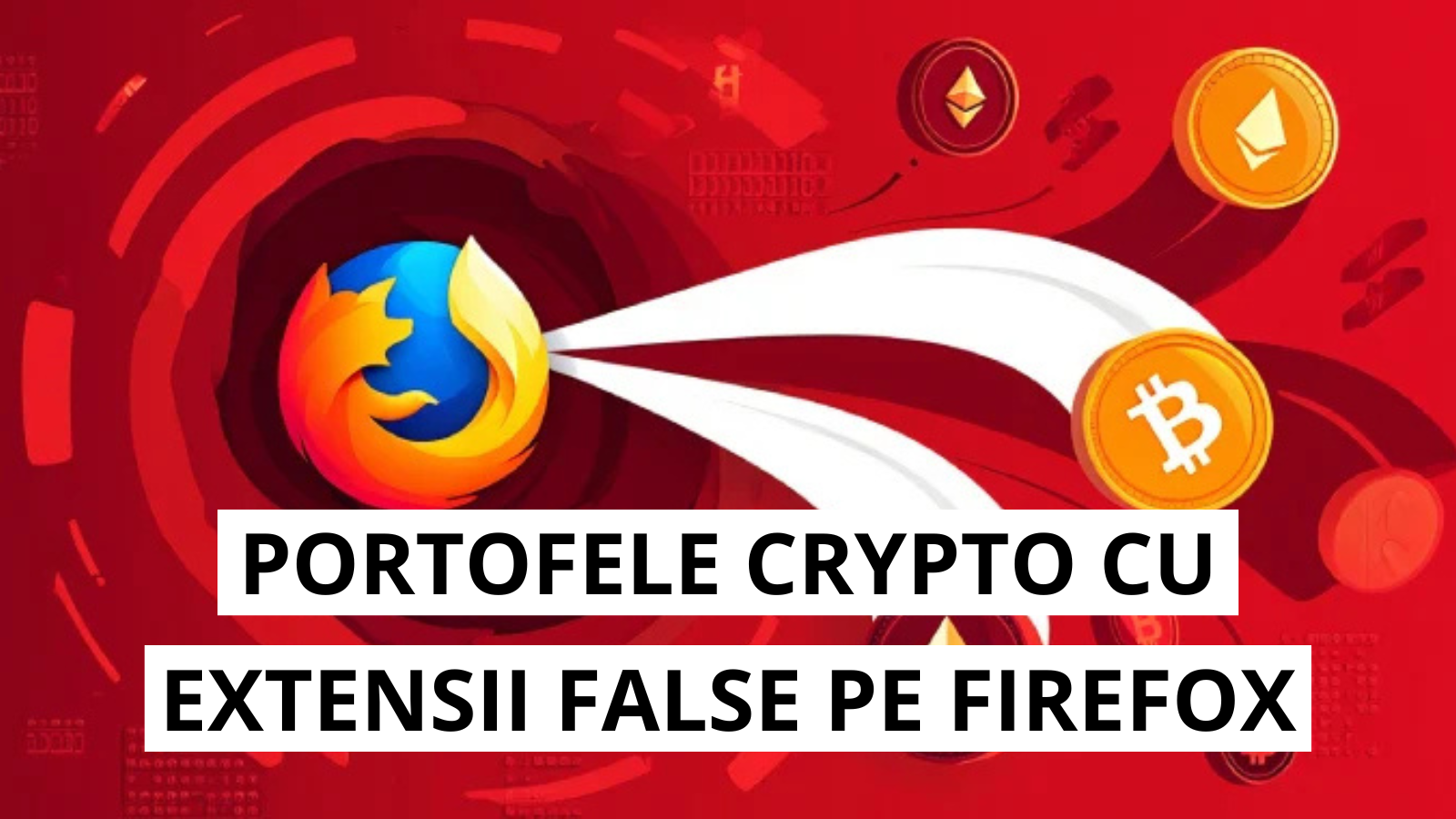 Portofele cripto in pericol: extensii false gasite pe Firefox