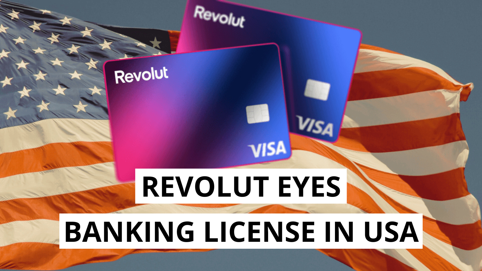 Revolut May Acquire US Bank to Fast-Track Banking License