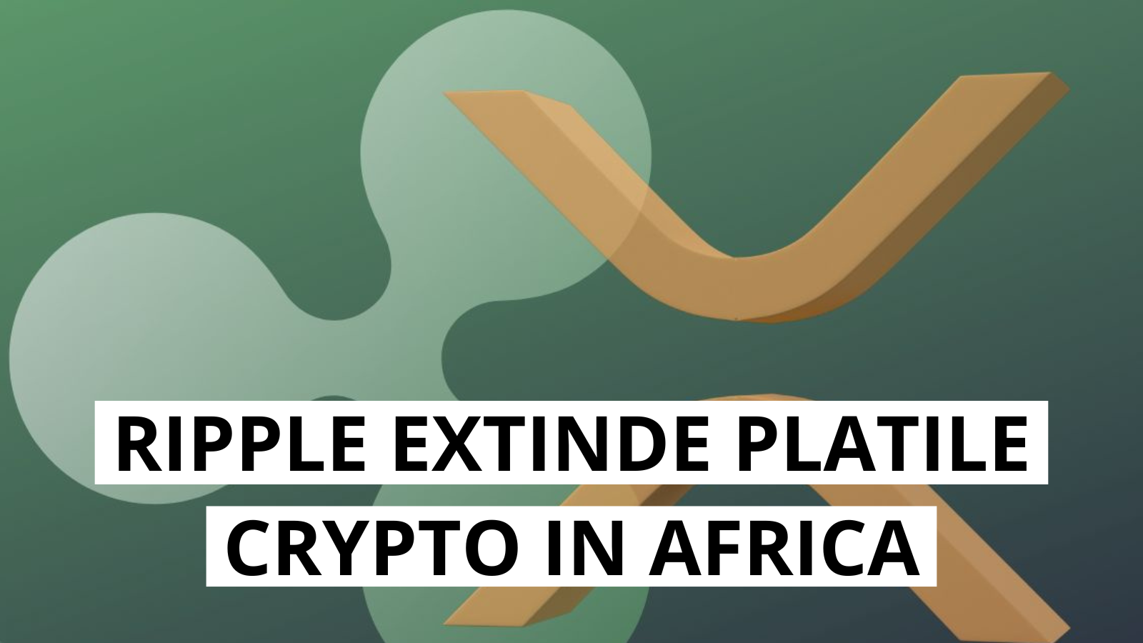 Ripple extinde platile crypto in Africa alaturi de Chipper Cash