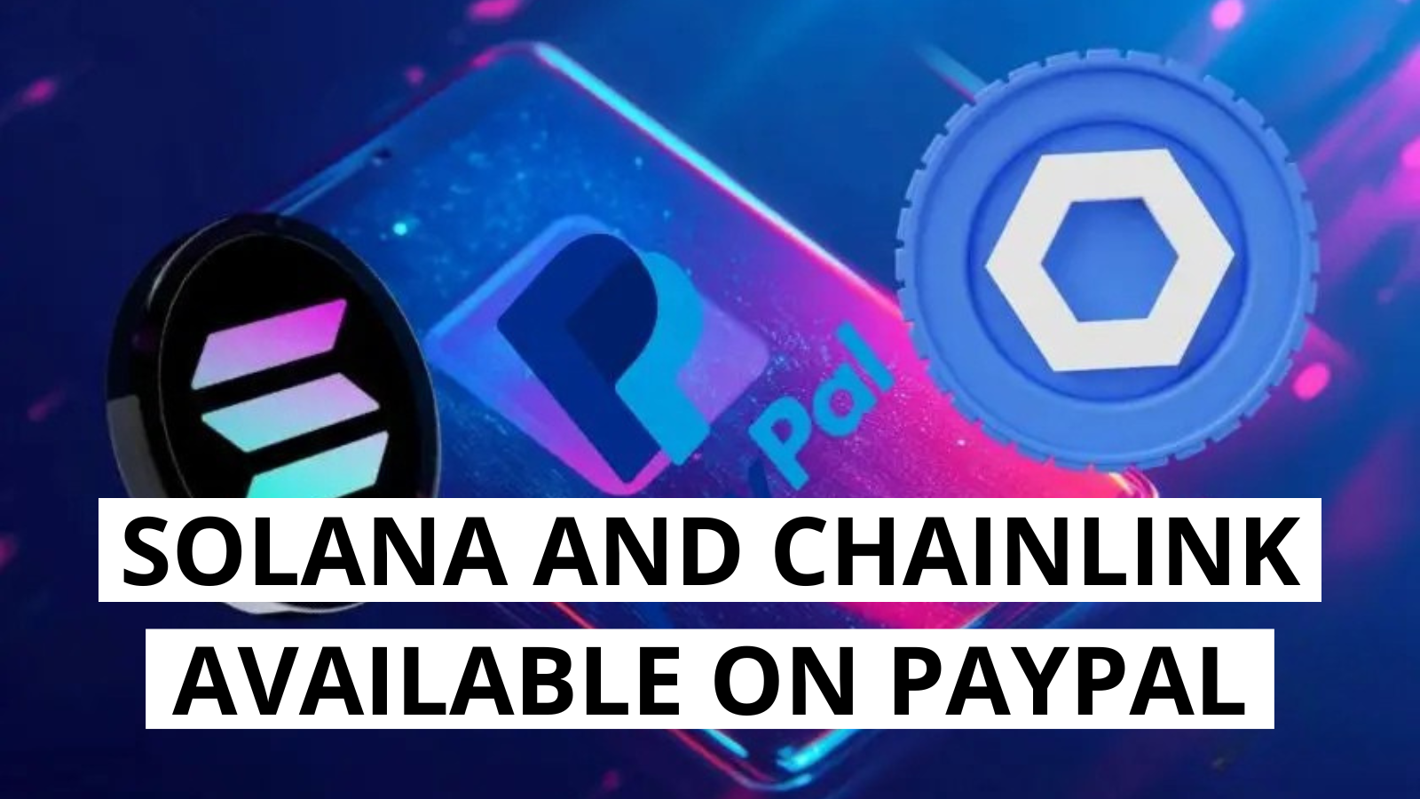 Solana and Chainlink Now Available via PayPal