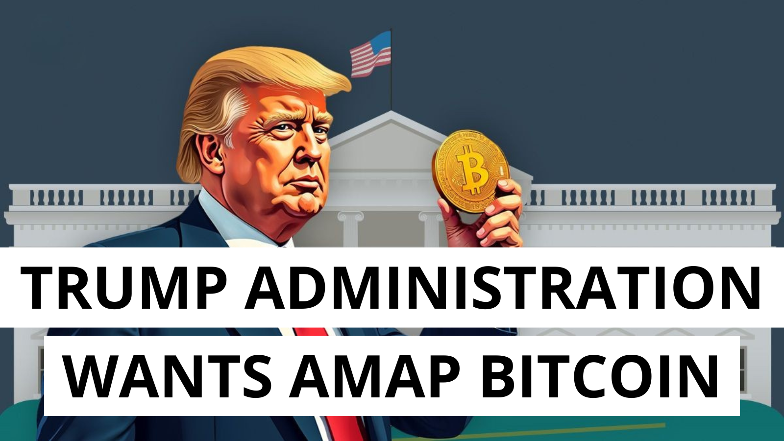 Trump's Administration Seeks to Acquire as Much Bitcoin as Possible