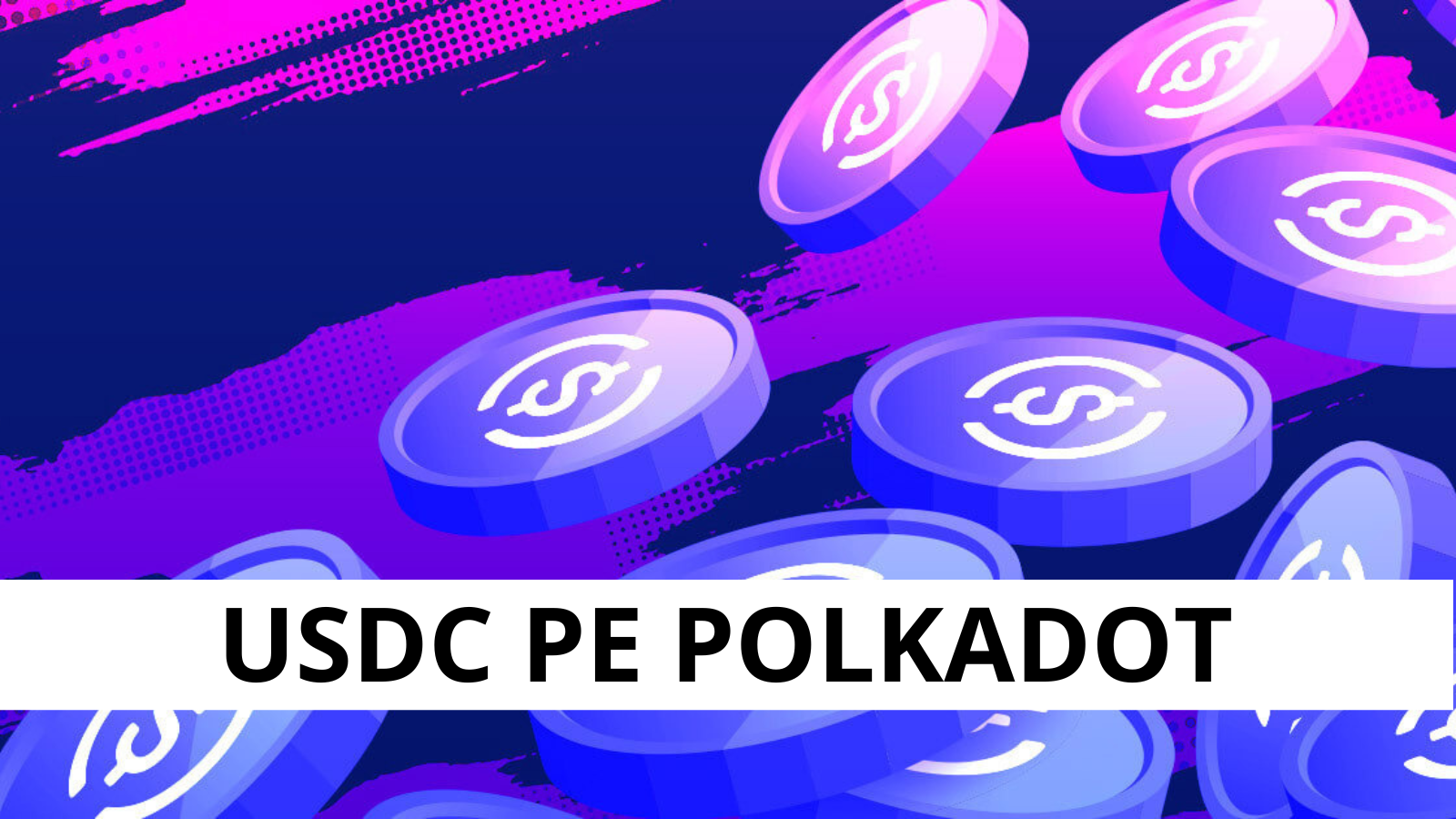 USDC este acum disponibil pe reteaua Polkadot
