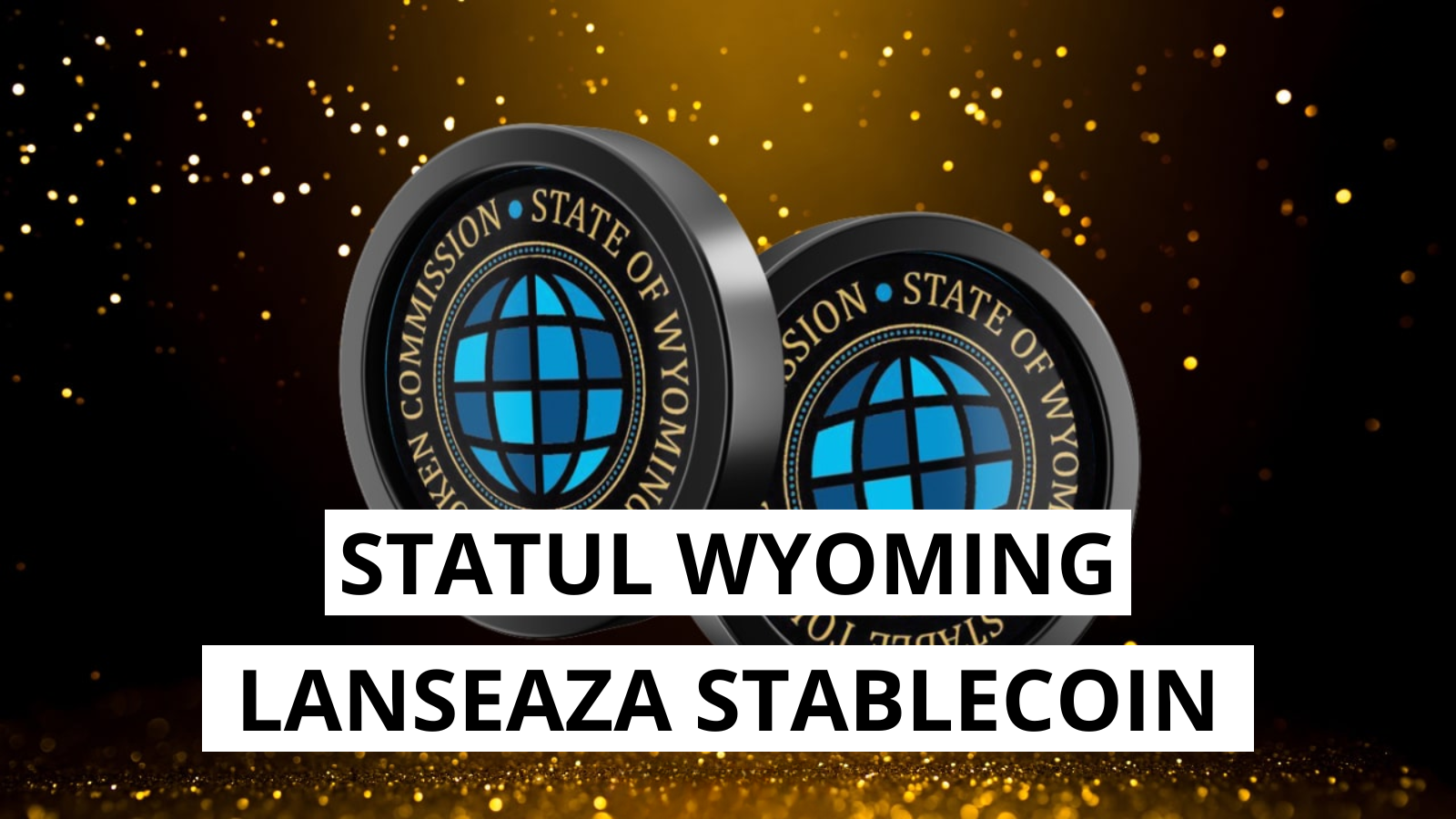 Wyoming lanseaza stablecoin-ul oficial WYST pe 20 august 2025