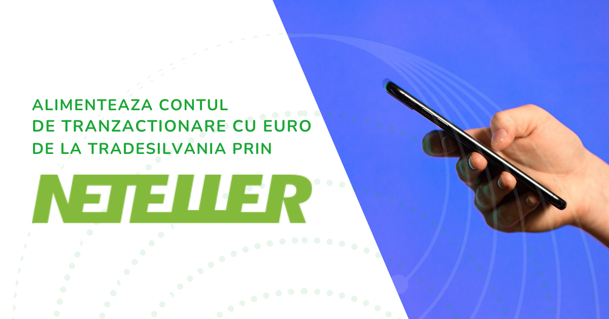 Alimenteaza-ti contul de tranzactionare cu EURO de la Tradesilvania prin NETELLER