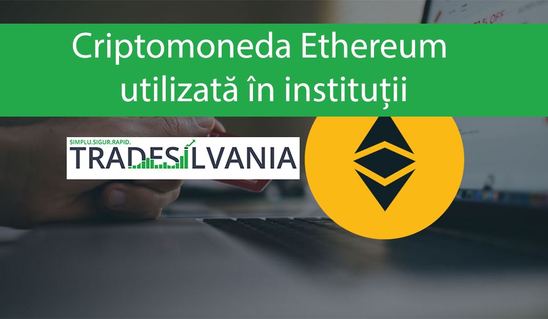 Criptomoneda Ethereum utilizată în instituții
