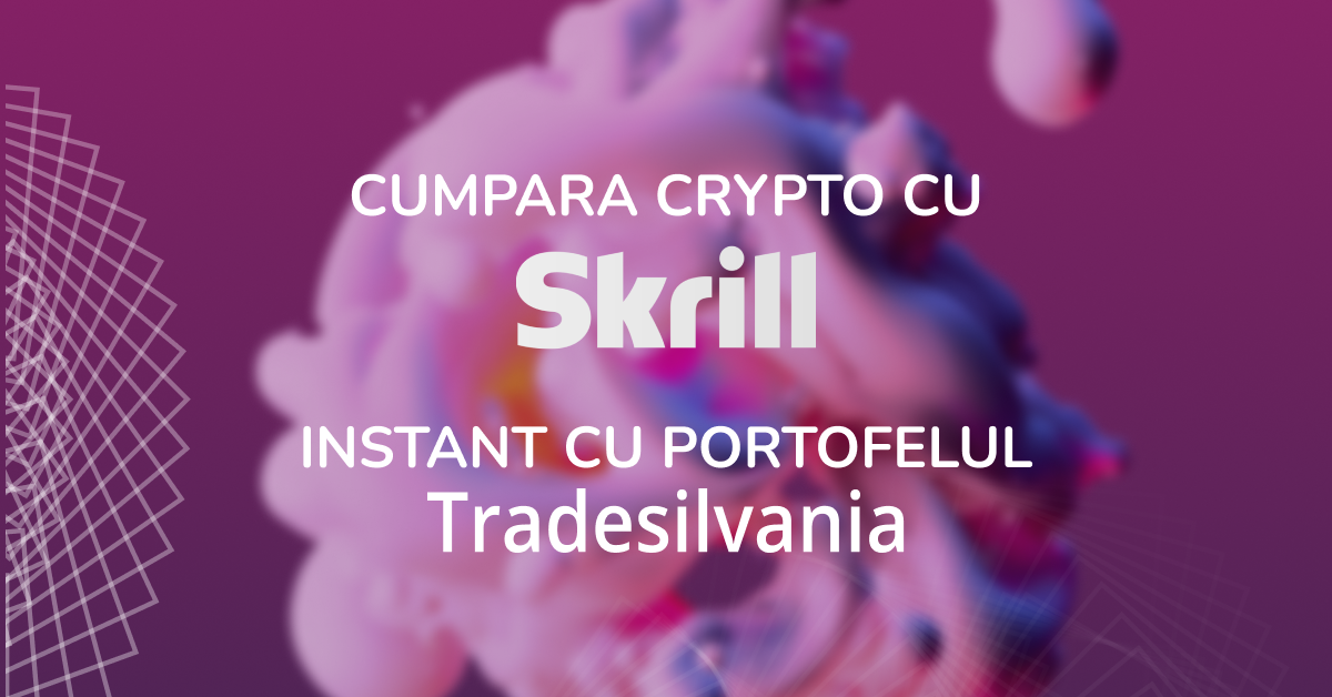 Cumpara crypto cu Skrill ( Bitcoin, Ethereum , Ripple, MultiversX ) instant cu portofelul Tradesilvania