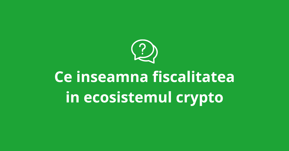 Ce inseamna fiscalitatea in ecosistemul crypto