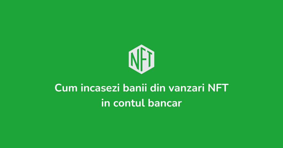 Cum vinzi NFT (Non Fungible Tokens) si incasezi banii in contul bancar cu Tradesilvania