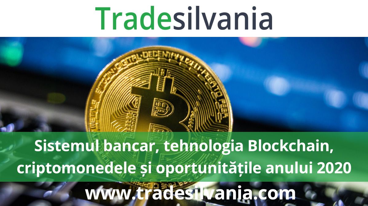 Sistemul bancar, tehnologia Blockchain, criptomonedele și oportunitățile anului 2020