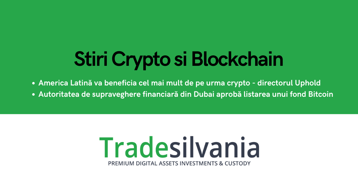 Știri crypto & blockchain - America Latină va beneficia cel mai mult de pe urma crypto, spune directorul Uphold - Autoritatea de supraveghere financiară din Dubai aprobă listarea unui fond Bitcoin – 10-01-2022