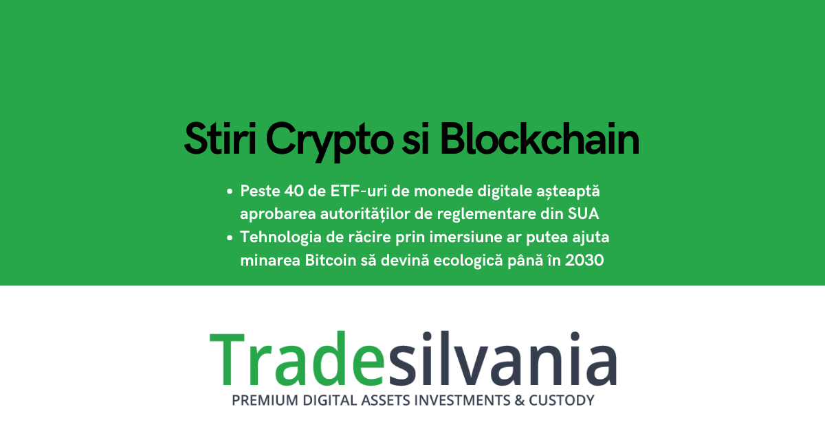 Știri crypto & blockchain - Peste 40 de ETF-uri de monede digitale așteaptă aprobarea autorităților de reglementare din SUA - Tehnologia de răcire prin imersiune ar putea ajuta minarea Bitcoin să devină ecologică până în 2030 – 14-01-2022
