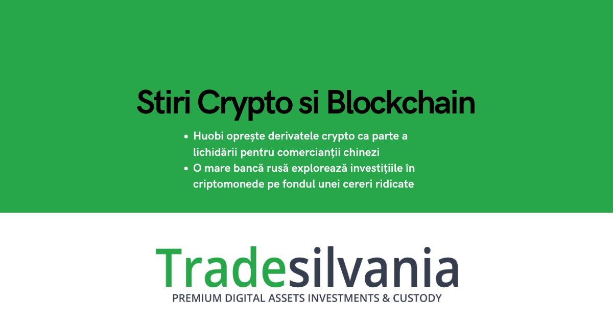 Știri crypto & blockchain - Huobi oprește derivatele crypto ca parte a lichidării pentru comercianții chinezi - O mare bancă rusă explorează investițiile în criptomonede pe fondul unei cereri ridicate – 16-01-2022